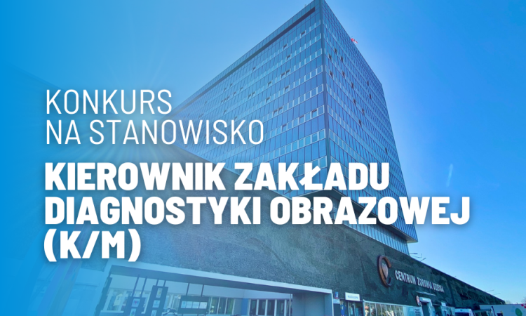 Konkurs na stanowisko Kierownika Zakładu Diagnostyki Obrazowej