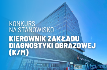 Konkurs na stanowisko Kierownika Zakładu Diagnostyki Obrazowej