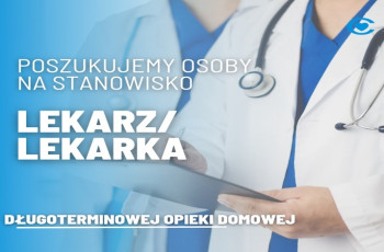 Do zespołu Długoterminowej Opieki Domowej poszukujemy osoby na stanowisko: lekarz/lekarka (umowa cywilno-prawna)