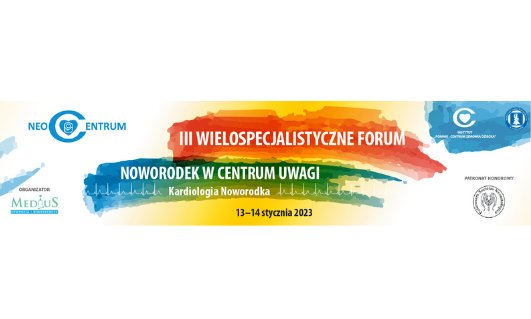 Zaproszenie na  III Wielospecjalistyczne Forum Noworodek w Centrum Uwagi