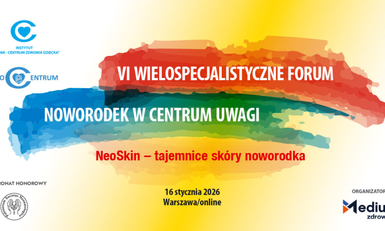 VI Wielospecjalistyczne Forum - Noworodek w Centrum Uwagi “NeoSkin” - tajemnice skóry noworodka